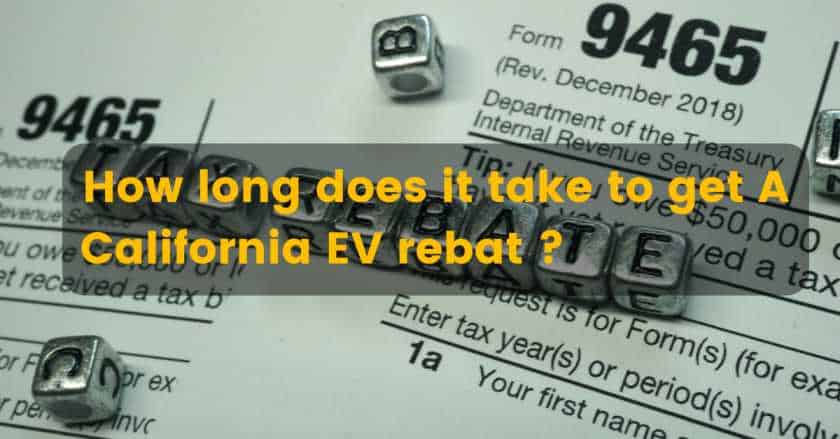How long does it take to get a California EV rebate