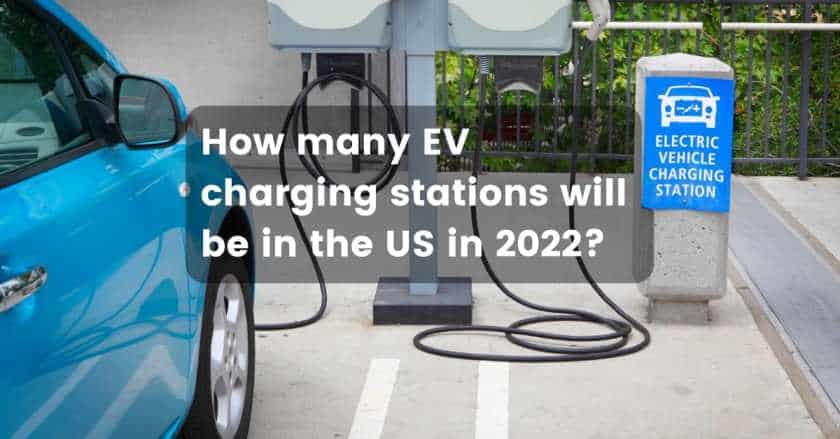 How many charging stations will be in the US in 2022 1