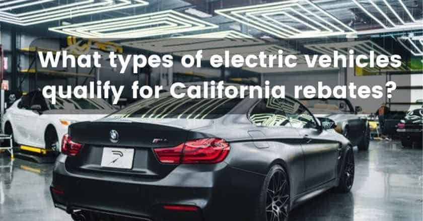 What types of electric vehicles qualify for California rebates