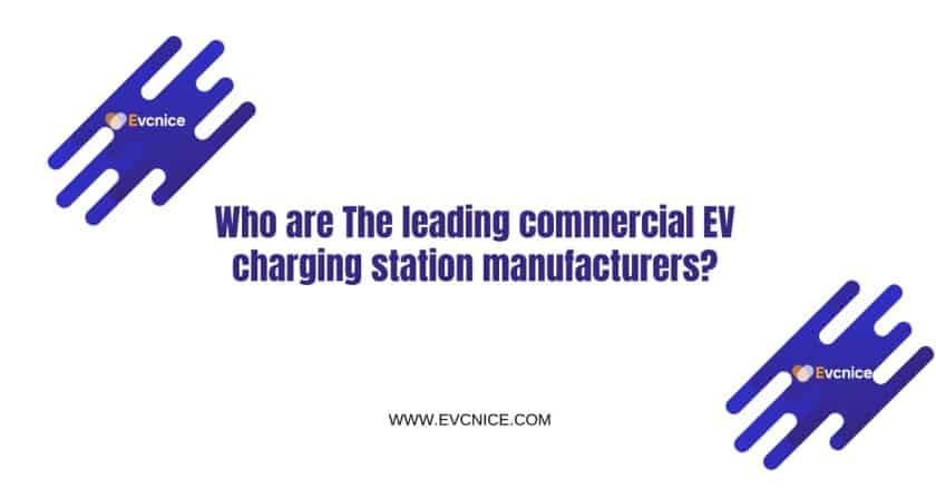 Who are The leading commercial EV charging station manufacturers
