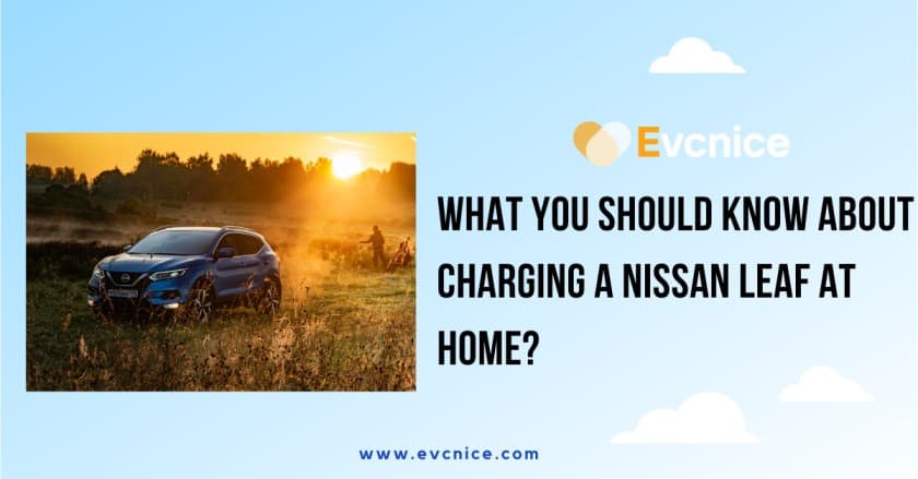 Read more about the article What You Should Know about Charging a Nissan Leaf at Home?
