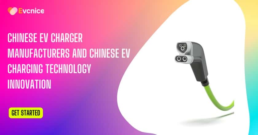 Read more about the article Chinese Ev Charger Manufacturers and Chinese Ev Charging Technology Innovation