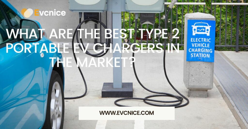 What Are The Best Type 2 Portable Ev Chargers In The Market